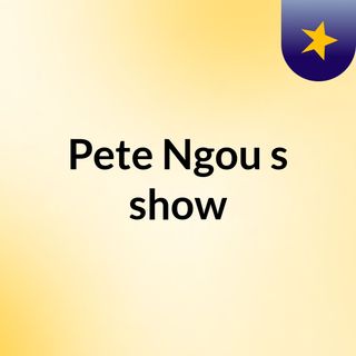 Pete Ngou's show