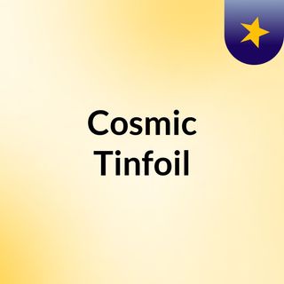 Cosmic Tinfoil