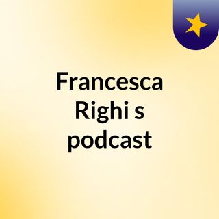 Francesca Righi's podcast