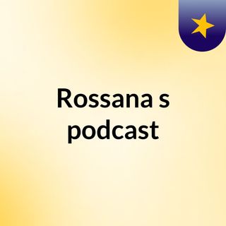 Rossana's podcast