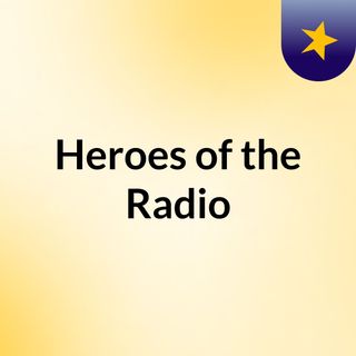 Heroes of the Radio
