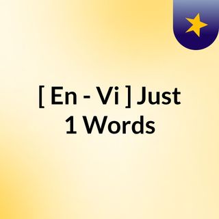 [ En - Vi ] Just 1 Words