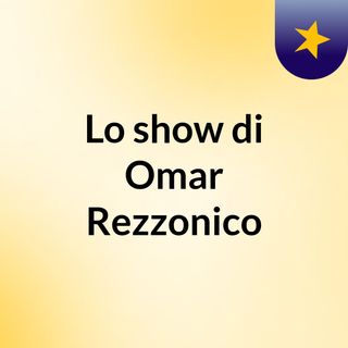 Lo show di Omar Rezzonico