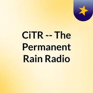 CiTR -- The Permanent Rain Radio