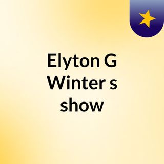 Elyton G Winter's show