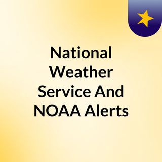 National Weather Service And NOAA Alerts