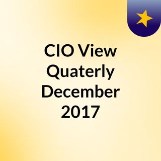 CIO View Quaterly, December 2017