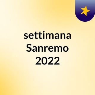 settimana Sanremo 2022