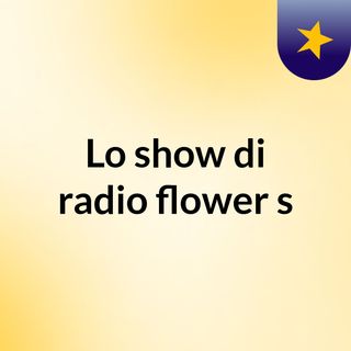 Lo show di radio flower's