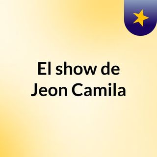 El show de Jeon Camila