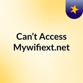 Can’t Access Mywifiext.net