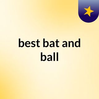 best bat and ball