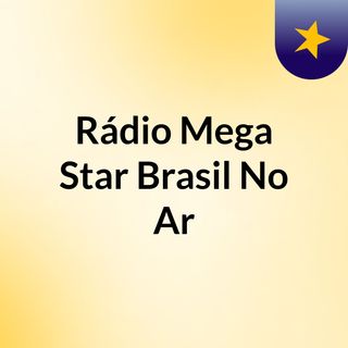 Rádio Mega Star Brasil No Ar