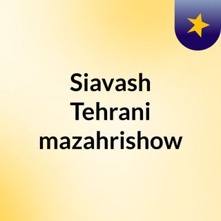 Siavash Tehrani mazahrishow