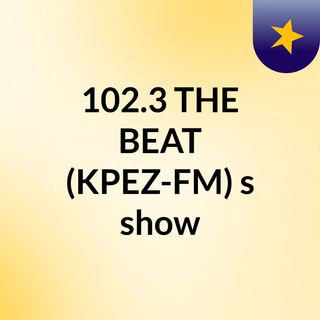 102.3 THE BEAT (KPEZ-FM)'s show