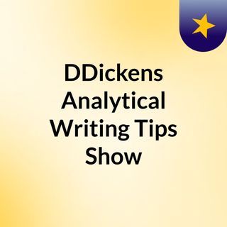 DDickens Analytical Writing Tips Show