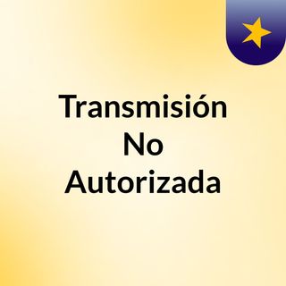 Transmisión No Autorizada