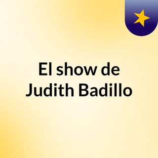 El show de Judith Badillo