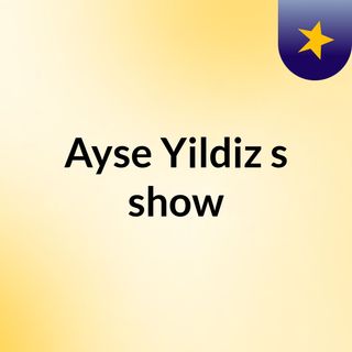 Ayse Yildiz's show