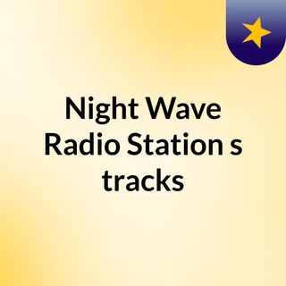 Night Wave Radio Station's tracks