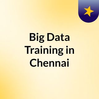 Big Data Training in Chennai _ Big Data Course in Chennai