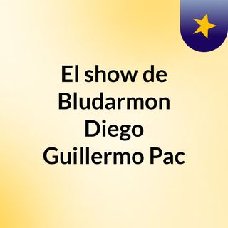 El show de Bludarmon Diego Guillermo Pac