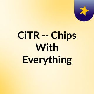 CiTR -- Chips With Everything