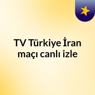 tv turkiye iran maci canli izle