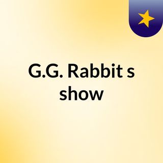 G.G. Rabbit's show