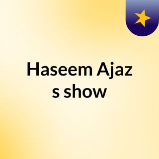 Haseem Ajaz's show