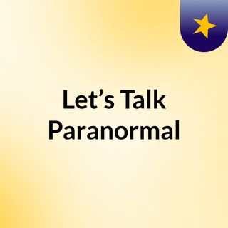 Let’s Talk Paranormal