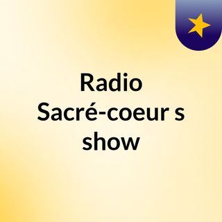 Radio Sacré-coeur's show