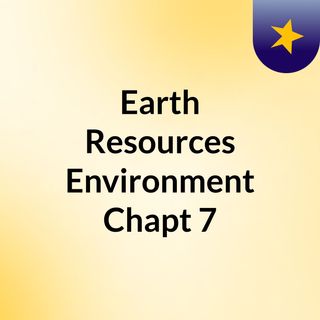 Earth Resources & Environment Chapt 7