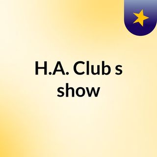H.A. Club's show