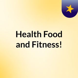Health, Food, and Fitness!