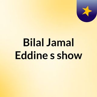 Bilal Jamal Eddine's show