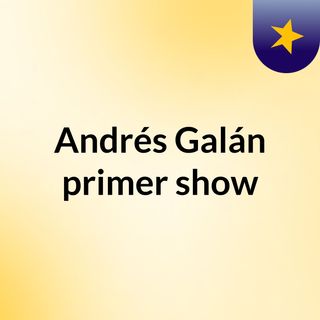 Andrés Galán primer show