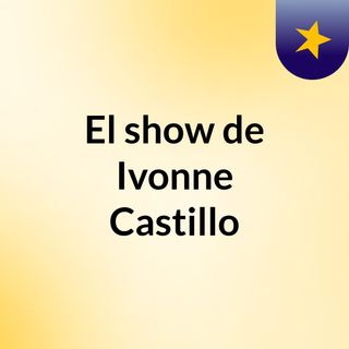 El show de Ivonne Castillo