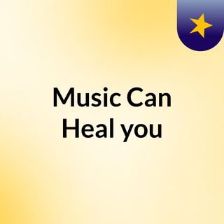 Music Can Heal you