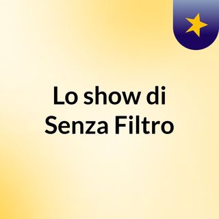 Lo show di Senza Filtro