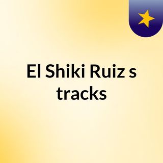 El Shiki Ruiz's tracks