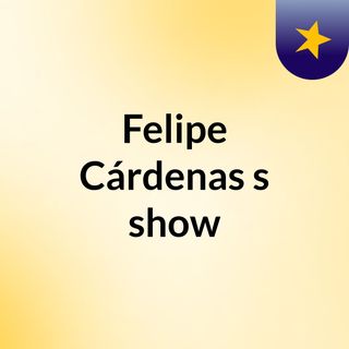 Felipe Cárdenas's show