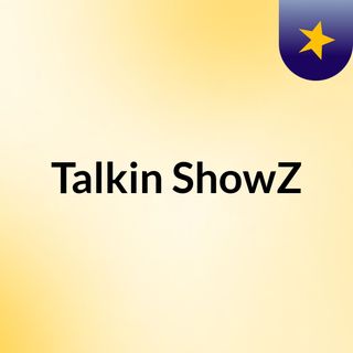 Talkin'ShowZ