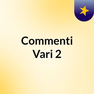 Commenti Vari 2
