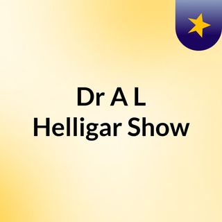 Dr A L Helligar Show