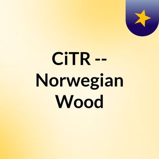 CiTR -- Norwegian Wood