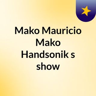Mako Mauricio Mako Handsonik's show