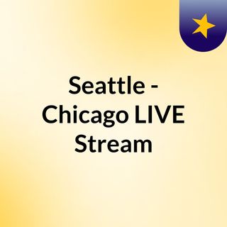 Seattle - Chicago LIVE Stream#