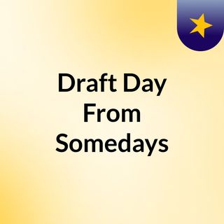 Draft Day From Somedays