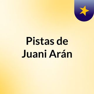 Pistas de Juani Arán